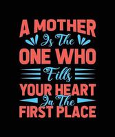 una madre è colei che riempie il tuo cuore in primo luogo il design della t-shirt vettore