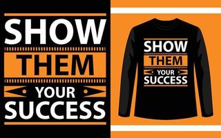 mostra loro il tuo successo design moderno di t-shirt con citazioni di ispirazione vettore