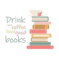 bevi un buon caffè, leggi buoni libri - citazione scritta. illustrazione piatta vettoriale con pila di libri e caffè. citazione motivazionale.