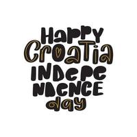 felice giorno dell'indipendenza della croazia. grande illustrazione moderna di calligrafia d'archivio lettere scritte a mano, diari, carte, distintivi, tipografia social media. vettore