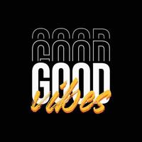 good vibes tipografia citazioni di t-shirt e design di abbigliamento vettore