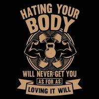 odiare il tuo corpo non ti porterà mai come amarlo sarà il design della maglietta da palestra vettore