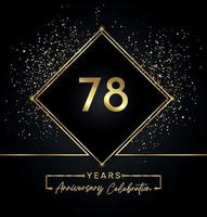 Celebrazione dell'anniversario di 78 anni con cornice dorata e glitter dorati su sfondo nero. disegno vettoriale per biglietto di auguri, festa di compleanno, matrimonio, festa evento, invito. Logo dell'anniversario di 78 anni.
