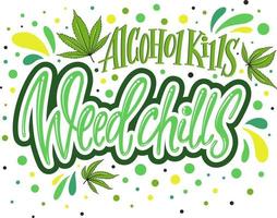 l'alcol uccide i brividi di erba - lettere moderne. iscrizione colorata disegnata a mano. composizione del testo della marijuana. vettore