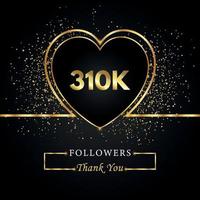 310k o 310 mila follower con cuore e glitter dorati isolati su sfondo nero. modello di biglietto di auguri per amici e follower dei social network. grazie, seguaci, realizzazione. vettore