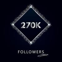 270k o 270mila followers con cornice e glitter argento isolati su sfondo blu navy. modello di biglietto di auguri per i social network Mi piace, abbonati, amici e follower. vettore