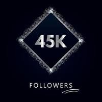 45k o 45mila follower con cornice e glitter argento isolati su sfondo blu scuro. modello di biglietto di auguri per amici e follower dei social network. grazie, seguaci, realizzazione. vettore