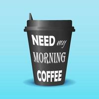 tazza di caffè nera con un coperchio e una scritta bianca su di essa - ho bisogno del mio caffè mattutino. sfondo azzurro. disegno vettoriale. vettore