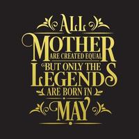 tutte le madri sono create uguali ma le leggende nascono a maggio. vettore di compleanno gratuito