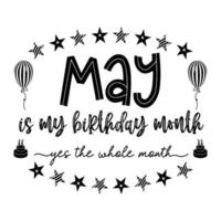 maggio è il mese del mio compleanno sì tutto il mese. compleanno di maggio. festa di compleanno. tipografia di citazione di compleanno e torta di compleanno vettore
