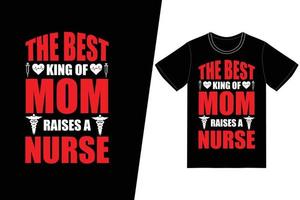 il miglior re di mamma alleva un design per il giorno dell'infermiera. vettore di disegno della maglietta dell'infermiera. per la stampa di t-shirt e altri usi.