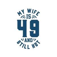 mia moglie ha 49 anni ed è ancora calda. divertente 49esimo compleanno per la moglie vettore