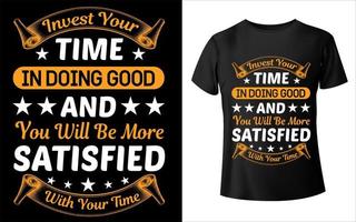 investi il tuo tempo nel fare del bene e sarai più soddisfatto del design della tua maglietta con la tipografia del tempo vettore