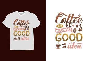 il caffè è sempre una buona idea per il design della maglietta vettore
