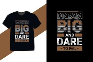 sogna in grande e osa fallire il design della t-shirt tipografica con citazione motivazionale. anche per borse tote mug, stampe, poster, card vettore