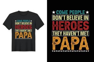 vieni, le persone non credono negli eroi, non hanno incontrato papà, design t-shirt, design t-shirt per la festa del papà vettore
