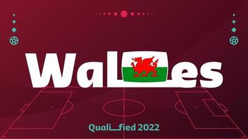 bandiera del Galles e testo sullo sfondo del torneo mondiale di calcio 2022. illustrazione vettoriale modello di calcio per banner, carta, sito Web. bandiera nazionale del galles.