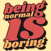 essere normale è un disegno di citazione tipografica di motivazione noiosa. vettore