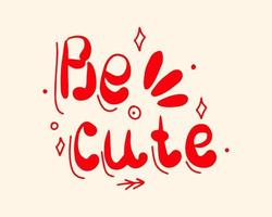 be cute è scritto a mano in stile doodle. bella illustrazione. scritta vettore