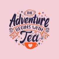 l'avventura inizia con il tè. disegno motivazionale dell'iscrizione di citazione del tè. vettore