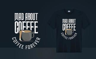 pazzo per il design della maglietta del caffè. design t-shirt amante del caffè, maglietta del tempo del caffè. caffè per sempre. citazioni di design di t-shirt per la stampa di t-shirt, poster, wall art. arte di illustrazione vettoriale per t-shirt.