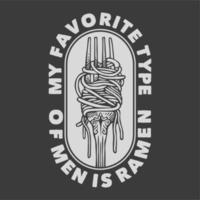 tipografia con slogan vintage il mio tipo preferito di uomini è il ramen per il design della maglietta vettore