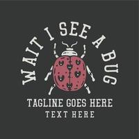 t shirt design attendo vedo un bug con coccinella e sfondo grigio illustrazione vintage vettore