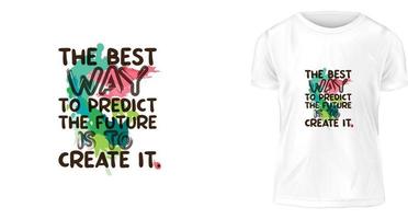 concetto di design della maglietta, il modo migliore per prevedere il futuro è crearlo. vettore