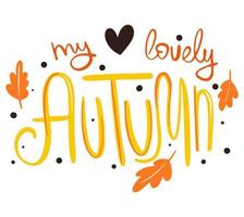 il mio adorabile disegno di lettering disegnato a mano di vettore di autunno. frase di calligrafia autunnale. illustrazione stampabile per poster, tazze, cuscini, volantini, cartoline.