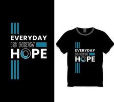 ogni giorno è un nuovo design della maglietta della speranza vettore
