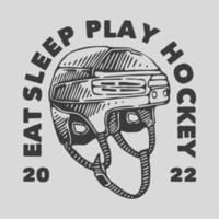 la tipografia di slogan vintage mangia il sonno gioca a hockey per il design della maglietta vettore
